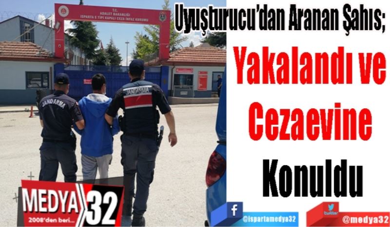 Uyuşturucu’dan Aranan Şahıs; 
Yakalandı ve 
Cezaevine 
Konuldu 
