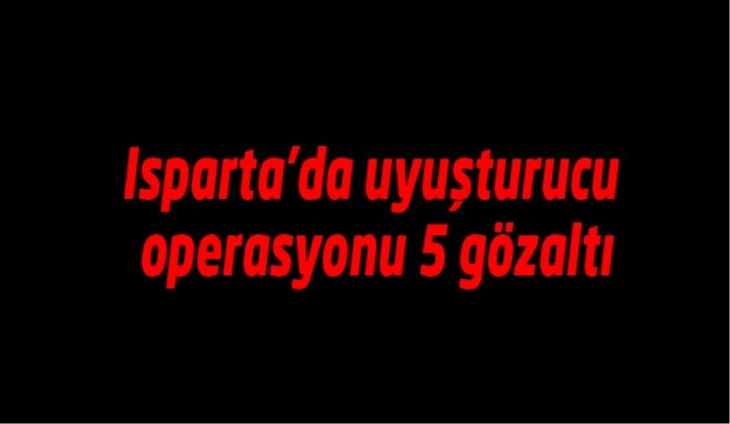 Uyuşturucu operasyonu 5 gözaltı