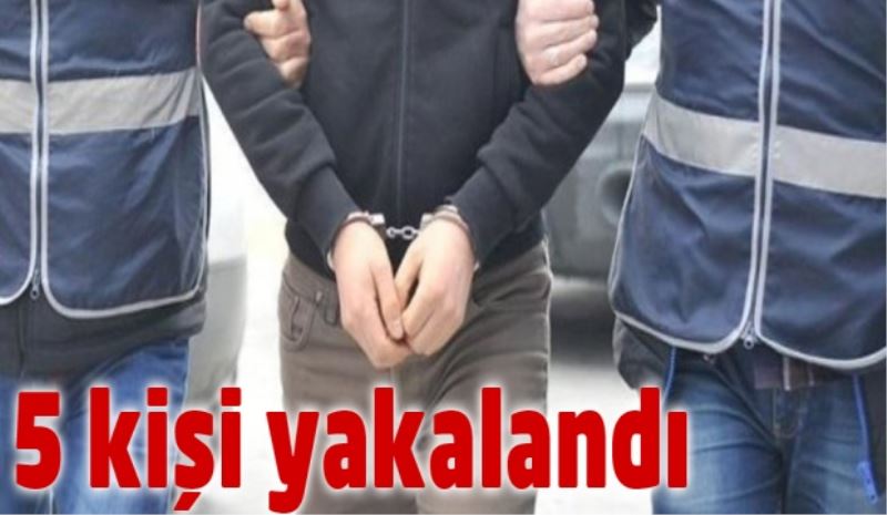 Uyuşturucu operasyonunda 5 kişi yakalandı