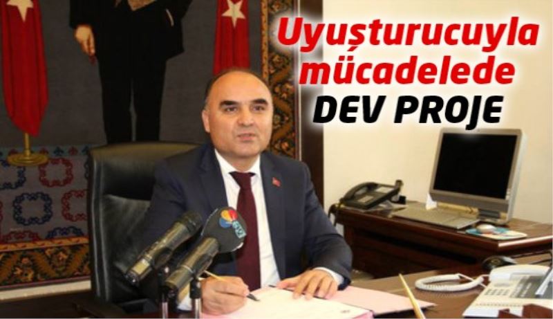 Uyuşturucuyla mücadelede dev proje