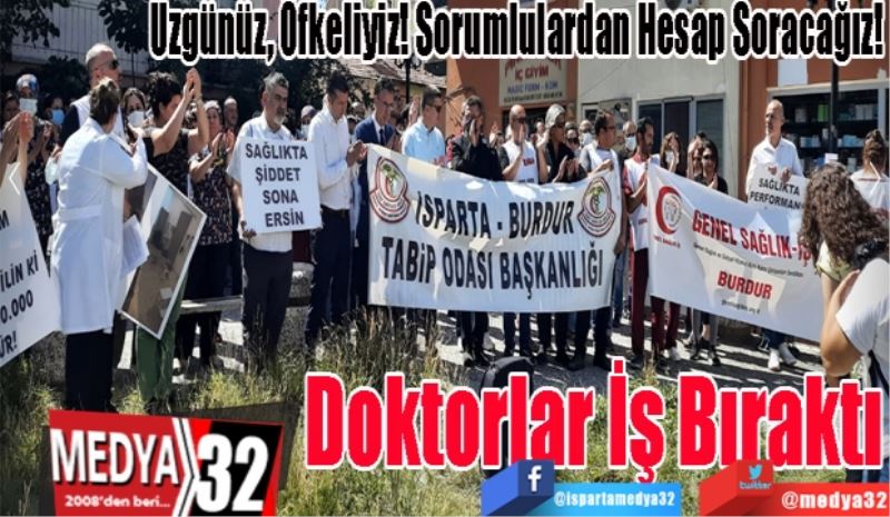 Üzgünüz, Öfkeliyiz! Sorumlulardan Hesap Soracağız! 
Doktorlar İş Bıraktı 
