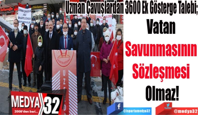 Uzman Çavuşlardan 3600 Ek Gösterge Talebi
Vatan Savunmasının 
Sözleşmesi Olmaz! 
