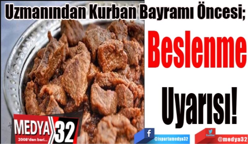 Uzmanından Kurban Bayramı Öncesi; 
Beslenme 
Uyarısı 
