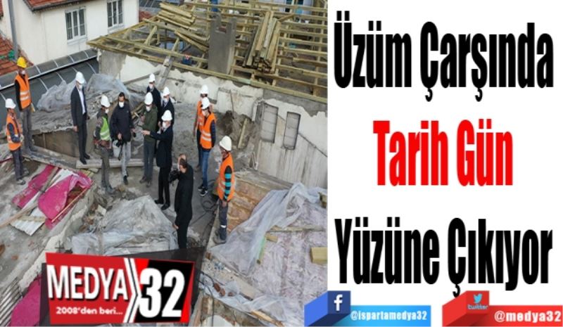 Üzüm Çarşında 
Tarih Gün 
Yüzüne Çıkıyor 
