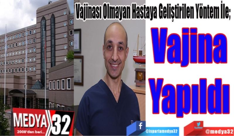 
Vajinası Olmayan Hastaya Geliştirilen Yöntem İle; 
Vajina 
Yapıldı 
