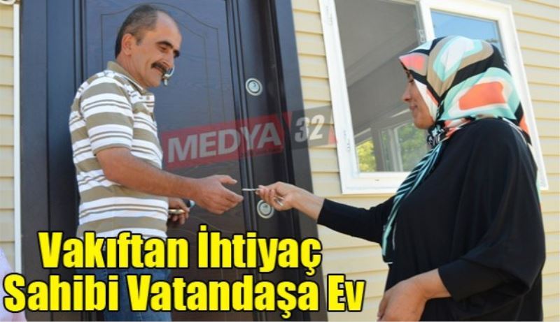 Vakıftan İhtiyaç Sahibi Vatandaşa Ev