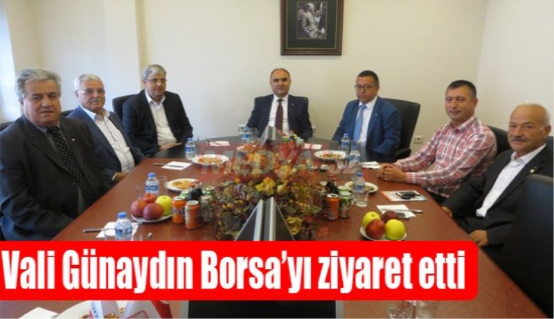 Vali Günaydın Borsa’yı ziyaret etti