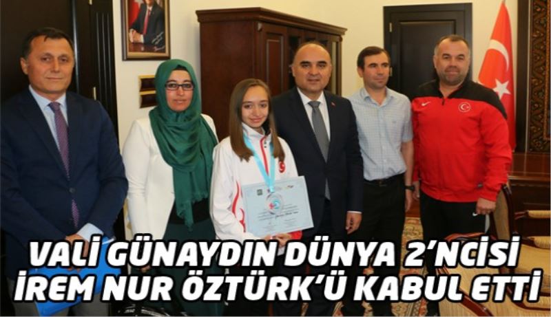 Vali Günaydın Dünya 2’ncisi İrem Nur Öztürk’ü Kabul Etti