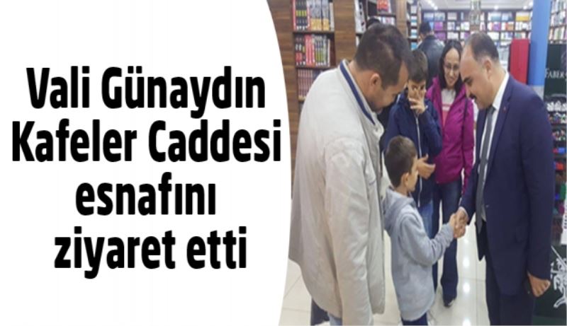 Vali Günaydın Kafeler Caddesi esnafını ziyaret etti