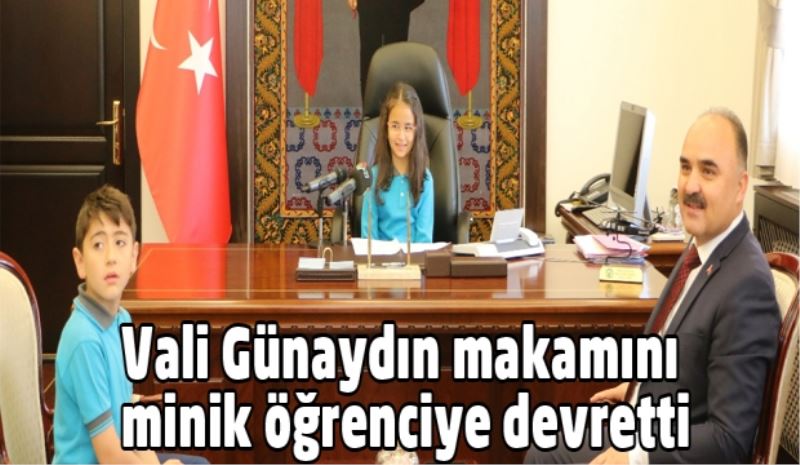 Vali Günaydın makamını minik öğrenciye devretti