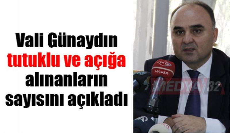 Vali Günaydın, tutuklu ve açığa alınanların sayısını açıkladı