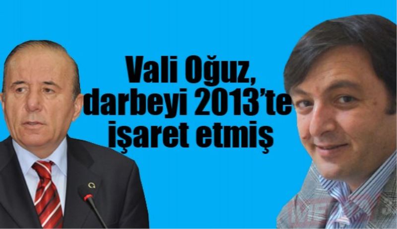 Vali Oğuz darbeyi 2013