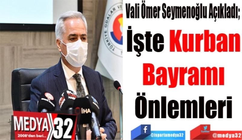 Vali Ömer Seymenoğlu Açıkladı; 
İşte Kurban
Bayramı
Önlemleri
