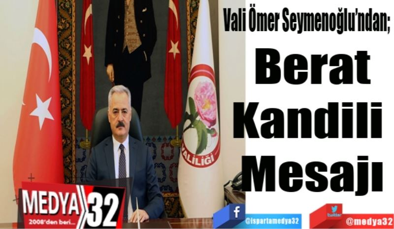 Vali Ömer Seymenoğlu’ndan; 
Berat
Kandili 
Mesajı
