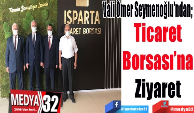 Vali Ömer Seymenoğlu’ndan; 
Ticaret
Borsası’na
Ziyaret 
