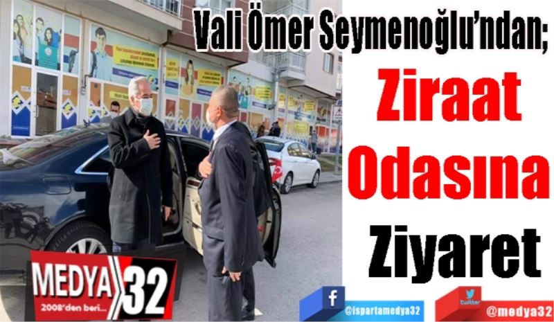 Vali Ömer Seymenoğlu’ndan; 
Ziraat 
Odasına 
Ziyaret
