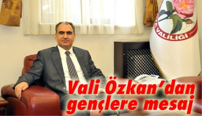 Vali Özkan’dan gençlere mesaj