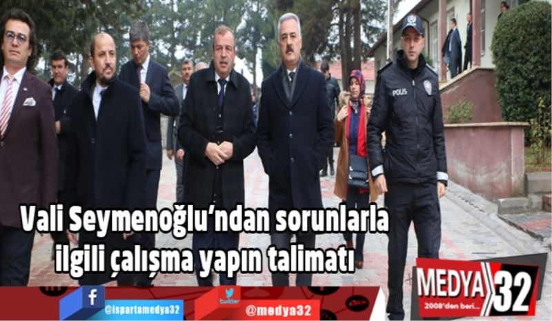 Vali Seymenoğlu’ndan sorunlarla  ilgili çalışma yapın talimatı 
