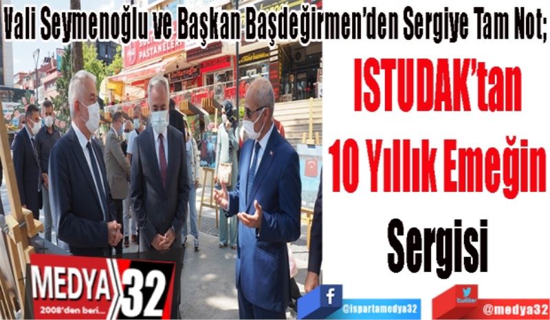 
Vali Seymenoğlu ve Başkan Başdeğirmen’den Sergiye Tam Not; 
ISTUDAK’tan
10 Yıllık Emeğin
Sergisi 
