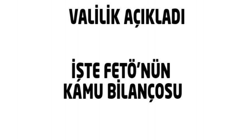 Valilik kamudaki FETÖ bilançosunu açıkladı