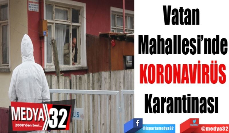 Vatan 
Mahallesi’nde
KORONAVİRÜS
Karantinası 
