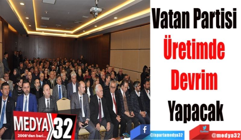 Vatan Partisi 
Üretimde 
Devrim 
Yapacak
