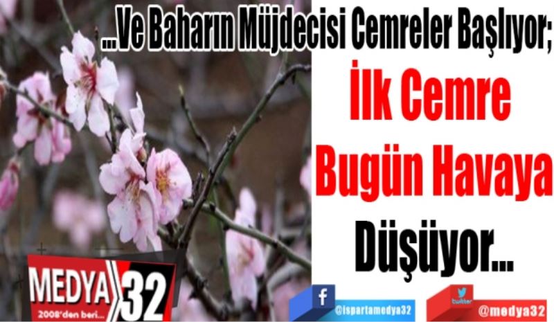 …Ve Baharın Müjdecisi Cemreler Başlıyor; 
İlk Cemre 
Bugün Havaya
Düşüyor…
