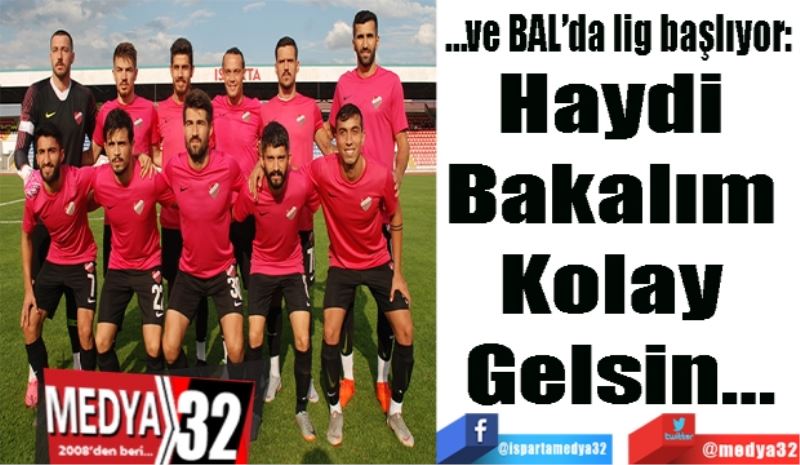 …ve BAL’da lig başlıyor: 
Haydi 
Bakalım 
Kolay 
Gelsin…
