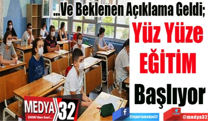 …Ve Beklenen Açıklama Geldi; 
Yüz Yüze 
EĞİTİM 
Başlıyor
