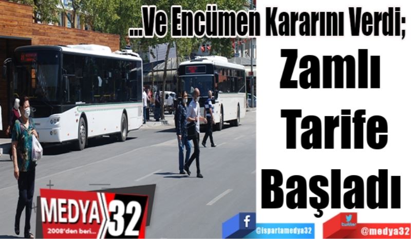 …Ve Encümen Kararını Verdi; 
Zamlı 
Tarife
Başladı 
