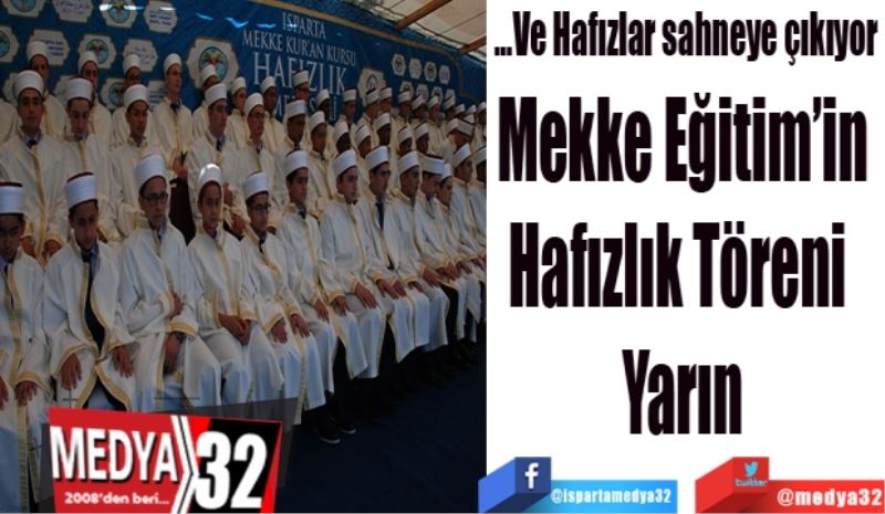 …Ve Hafızlar sahneye çıkıyor
Mekke Eğitim’in 
Hafızlık Töreni  
Yarın 
