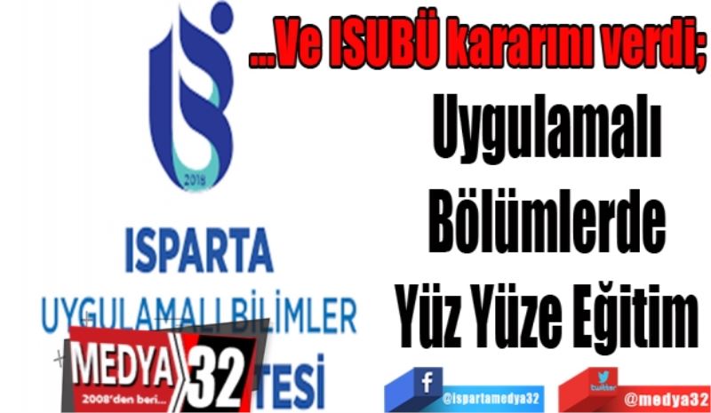 …Ve ISUBÜ kararını verdi; 
Uygulamalı 
Bölümlerde 
Yüz Yüze Eğitim 
