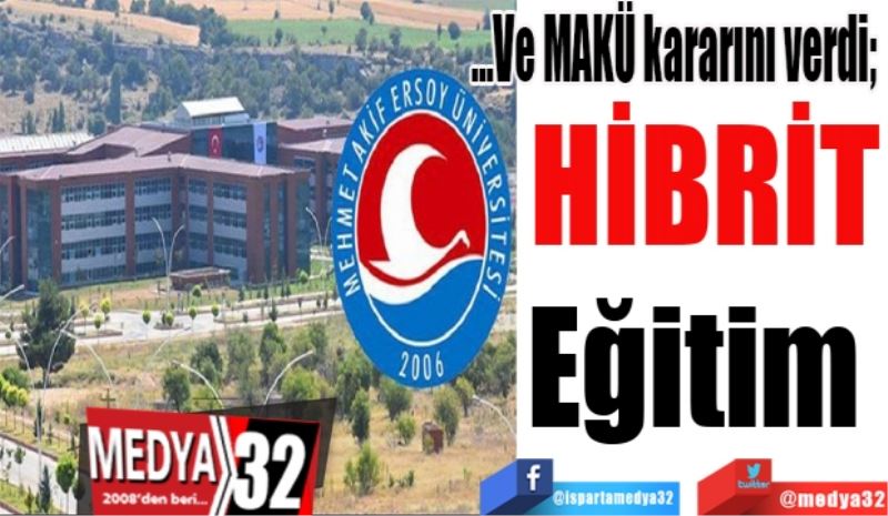 …Ve MAKÜ kararını verdi; 
HİBRİT
Eğitim 
