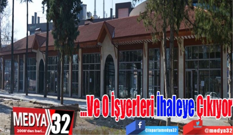 …Ve O
İşyerleri İhaleye 
Çıkıyor 
