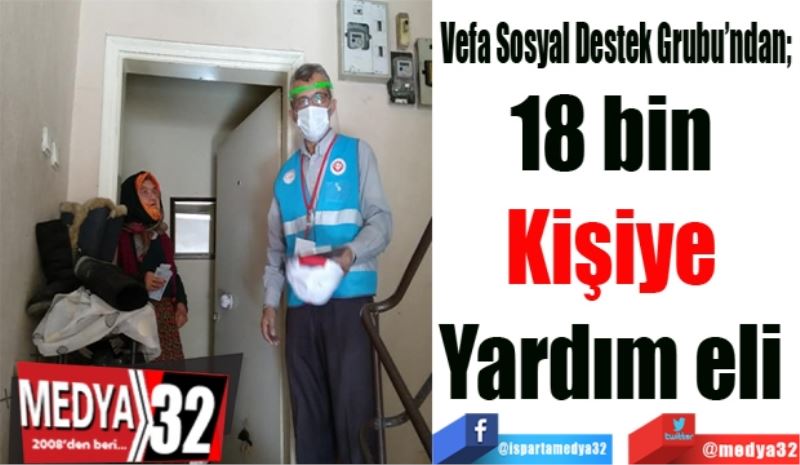 Vefa Sosyal Destek Grubu’ndan; 
18 bin 
Kişiye 
Yardım eli 
