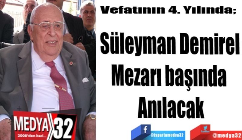 Vefatının 4. Yılında; 
Süleyman Demirel
Mezarı başında 
Anılacak
