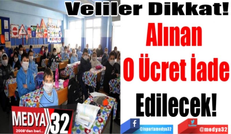 Veliler Dikkat!
Alınan 
O Ücret İade
Edilecek!
