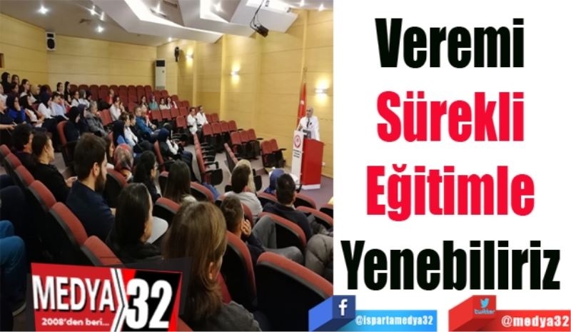 Veremi Sürekli 
Eğitimle Yenebiliriz 
