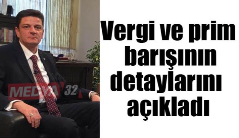 Vergi ve prim barışının detaylarını açıkladı