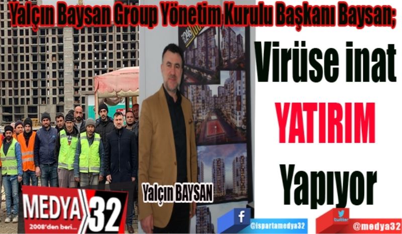 Virüse inat 
YATIRIM 
Yapıyorlar
