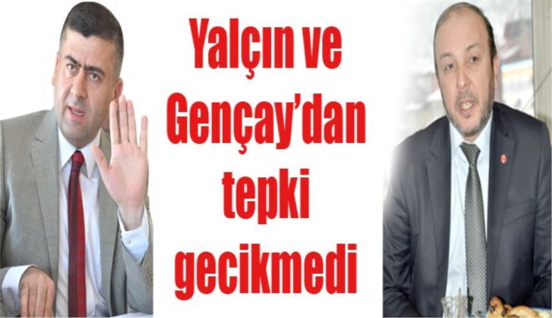 Yalçın ve Gençay’dan tepki gecikmedi