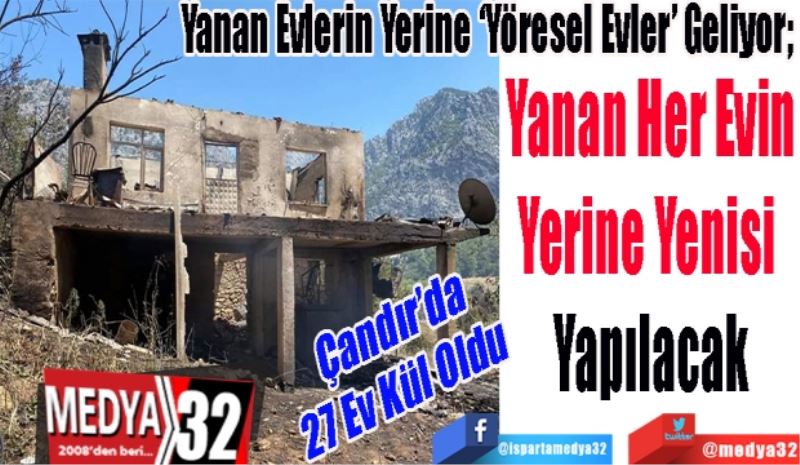 Yanan Evlerin Yerine ‘Yöresel Evler’ Geliyor; 
Yanan Her Evin
Yerine Yenisi 
Yapılacak 
