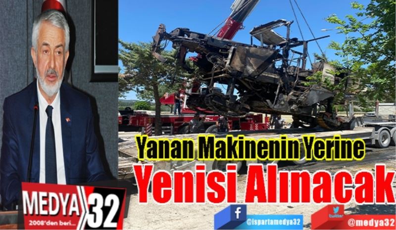 Yanan 
Makinenin Yerine 
Yenisi Alınacak 
