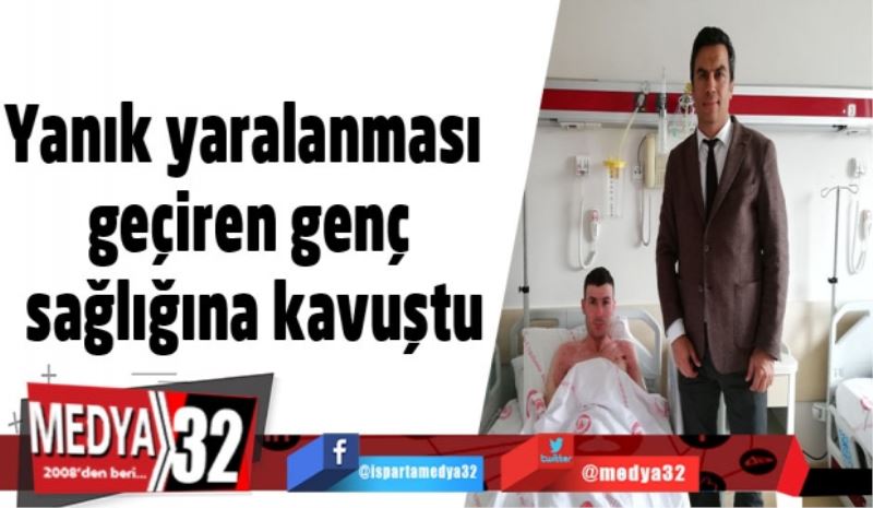 Yanık yaralanması geçiren genç sağlığına kavuştu