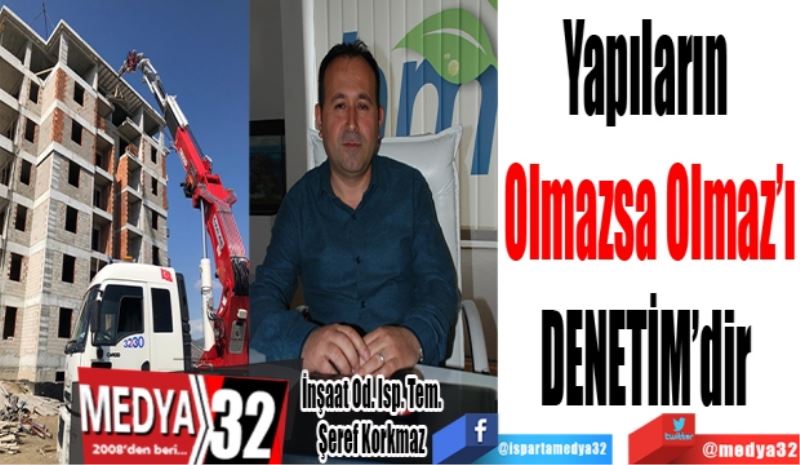 Yapıların 
Olmazsa Olmaz’ı
DENETİM’dir 
