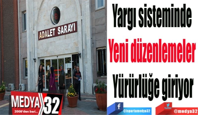 Yargı sisteminde 
Yeni düzenlemeler 
Yürürlüğe giriyor
