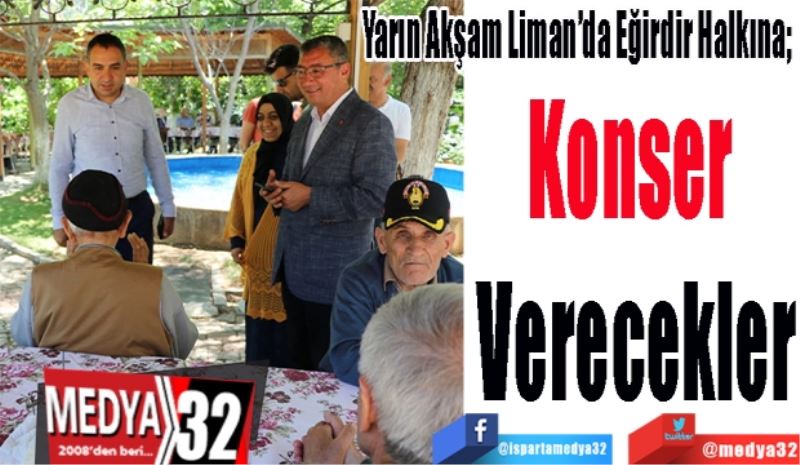 Yarın Akşam Liman’da Eğirdir Halkına; 
Konser 
Verecekler
