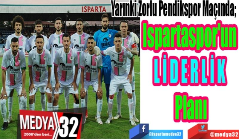 Yarınki Zorlu Pendikspor Maçında; 
Ispartaspor