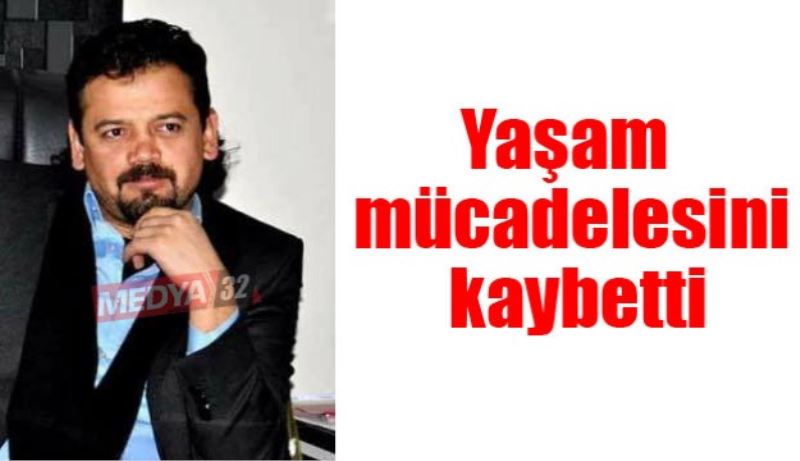 Yaşam mücadelesini kaybetti