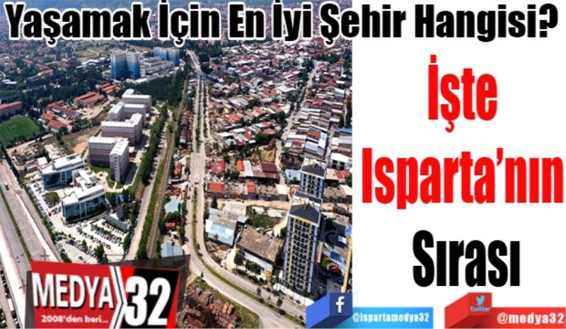 Yaşamak İçin En İyi Şehir Hangisi? 
İşte 
Isparta’nın 
Sırası
